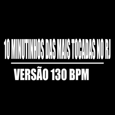 10 MINUTINHOS DAS MAIS TOCADAS NO RJ VERSÃO 130 BPM VS CHAMA A AMBULÂNCIA By DJ LC Santos's cover