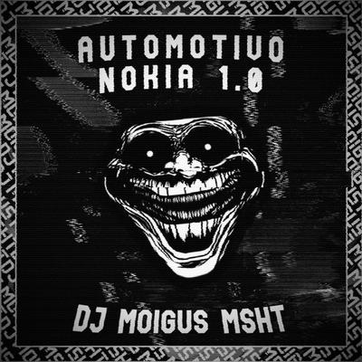 AUTOMOTIVO NOKIA 1.0 By DJ MOIGUS, msht's cover