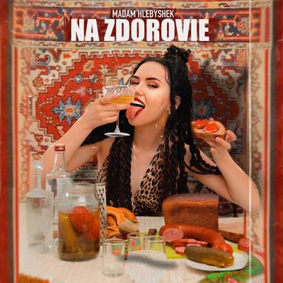 NA ZDOROVIE By MADAM HLEBYSHEK's cover