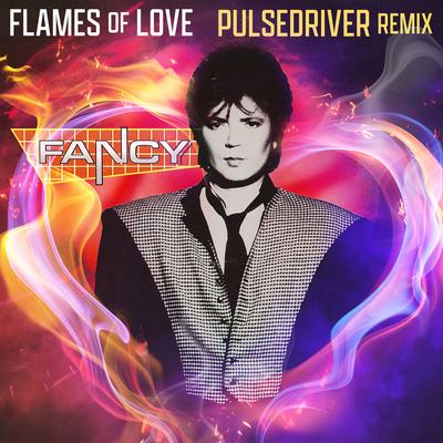 Flames Of Love (Pulsedriver 80s Mix) By Fancy, Pulsedriver's cover