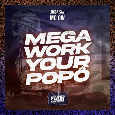 MEGA WORK YOUR POPÔ By LUCCA SAVI, Mc Gw, Funk Universitário's cover