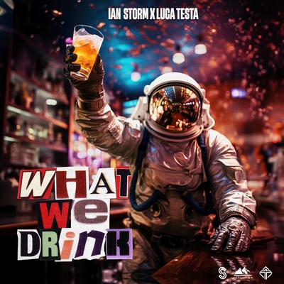 What We Drink By Ian Storm, Luca Testa's cover