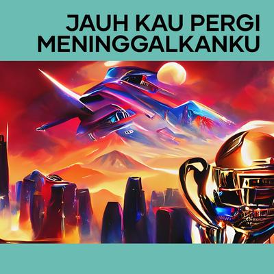 Jauh Kau Pergi Meninggalkanku (Remastered 2024)'s cover