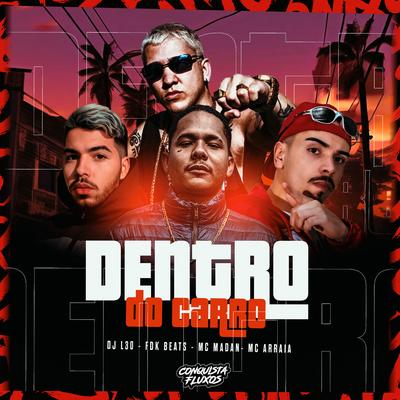 Dentro do Carro By DJ L30, FDK Beats, MC Madan, MC Arraia's cover