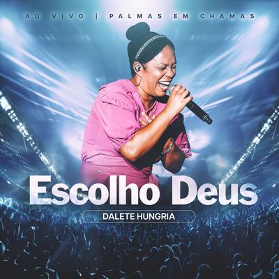 Escolho Deus (Ao Vivo) By Dalete Hungria, Todah Network's cover