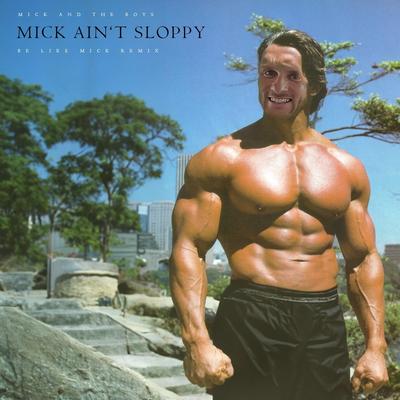 Mick Ain't Sloppy (Be Like Mick Remix) By Mick and The Boys's cover