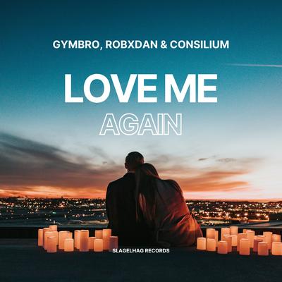 Love Me Again (Techno Remix) By Gymbro, RobxDan, Consilium's cover