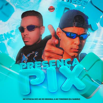 Presença Pix By MC VITIN DA DZ7, MC Tonzinho, Mc R3 Original, DJ GABIRU's cover