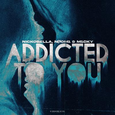 Addicted To You By Nickobella, N@OM1, M1CKY's cover