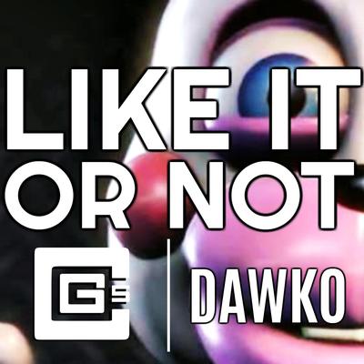 Like It or Not By CG5, Dawko's cover