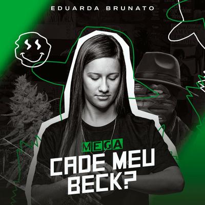 MEGA FUNK CADE MEU BECK By DJ Eduarda Brunato's cover