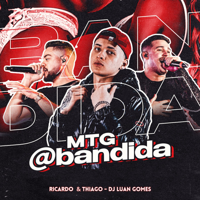 MTG @bandida By Dj Luan Gomes, Ricardo & Thiago's cover