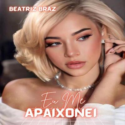 Eu Me Apaixonei By Beatriz Braz's cover