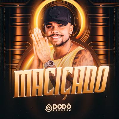 Maciçado By Dodô Pressão's cover