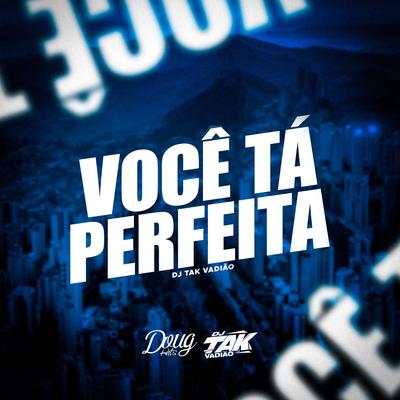 Você Tá Perfeita By DJ TAK VADIÃO's cover