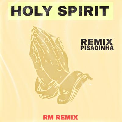 Holy Spirit - Remix Pisadinha By Ronaldo Marques's cover