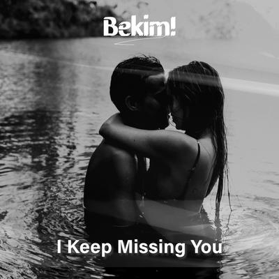 I Keep Missing You By Bekim!'s cover