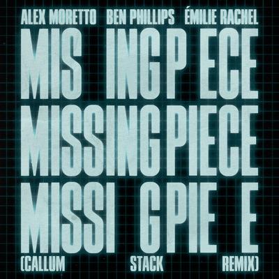 Missing Piece (Callum Stack Remix) By Alex Moretto, Ben Phillips, Émilie Rachel, Callum Stack's cover