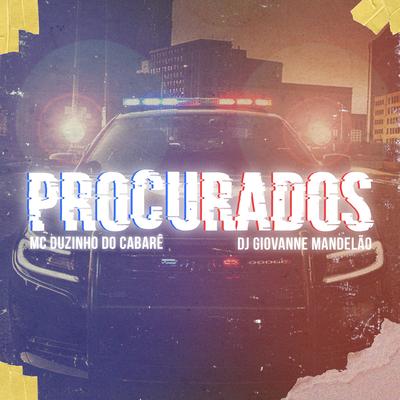 Procurados By Dj Giovanne Mandelão, MC Duzinho do Cabaré, MC Duzinho do Cabare's cover