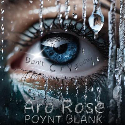 Don't Cry Today By Aro Rose, Poynt Blank's cover