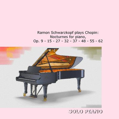 Ramon Schwarzkopf plays Chopin: Nocturnes for Piano, Op. 9, 15, 27, 32, 37, 48, 55 & 62's cover