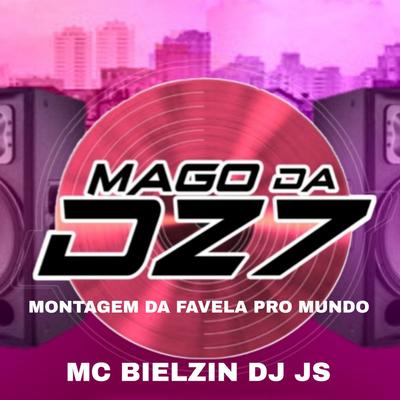 MONTAGEM DA FAVELA PRO MUNDO By MAGO DA DZ7, MC Bielzin's cover