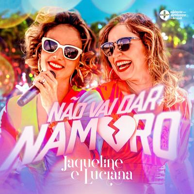 Não Vai Dar Namoro By Jaqueline & Luciana's cover