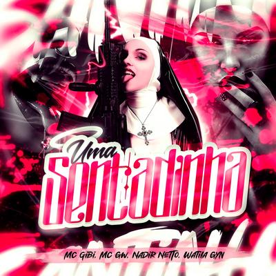 Uma Sentadinha By Nadir Netto, WATILA GYN, Mc Gw, Mc Gibi's cover