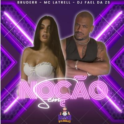 Sem Noção By Bruderr, Mc Latrell, DJ FAEL DA ZS's cover