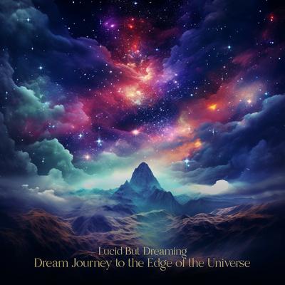 Dream Journey to the Edge of the Universe By Lucid But Dreaming's cover