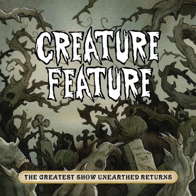The Greatest Show Unearthed Returns By Creature Feature's cover