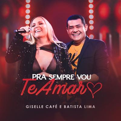 Pra Sempre Vou Te Amar By Giselle Café, Batista Lima's cover