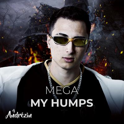 MEGA (MY HUMPS) By DJ Andrézin's cover