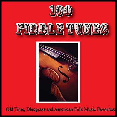 100 Fiddle Tunes, Old Time, Bluegrass and American Folk Music Favorites's cover