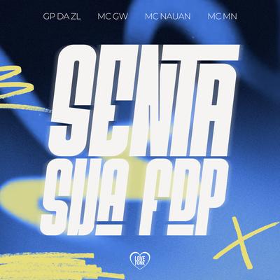 Senta Sua Fdp By GP DA ZL, Mc Gw, MC MN, MC Nauan's cover