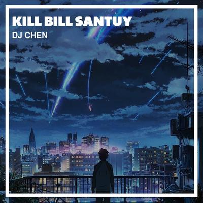 Kill Bill Santuy By DJ Chen's cover