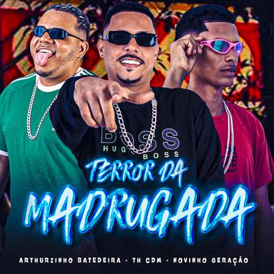 Terro da Madrugada By Arthuzinho batedeira, Th CDM, Novinho Geração's cover