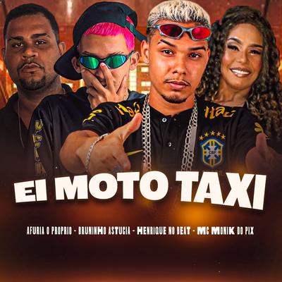 Ei Moto Taxi By Henrique no Beat, Bruninho Astucia, Afuria o Proprio, Mc Monik do pix's cover