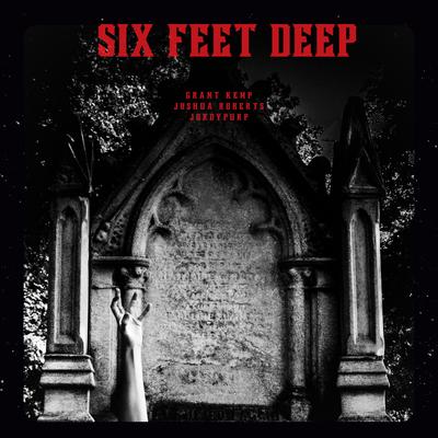 Six Feet Deep By Grant Kemp, Joshua Roberts, JordyPurp's cover