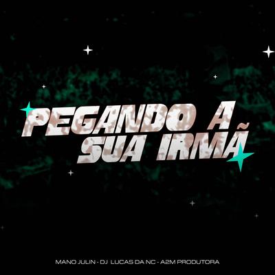 Pegando a Sua Irmã (Remix) By Mano Julin, Dj Lucas da NC, Delano's cover
