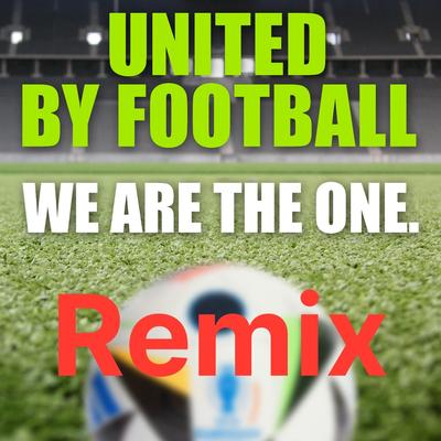 UNITED BY FOOTBALL - WE ARE THE ONE. (Remix)'s cover