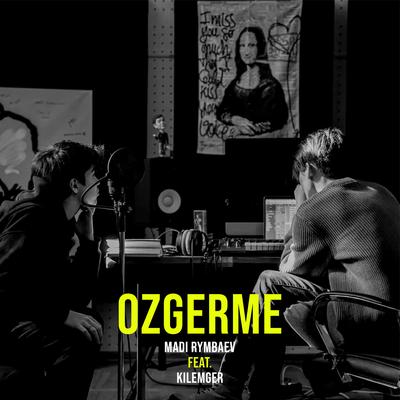 Ozgerme (feat. Kilemger) By Madi Rymbaev, kilemger's cover