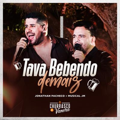 Tava Bebendo Demais (Ao Vivo) By Churrasco e Vanera, Jonathan Pacheco, Musical JM's cover