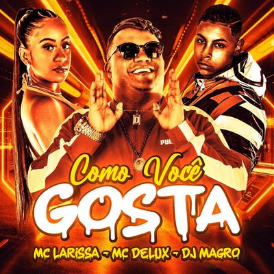 Como Você Gosta By Dj Magro, Mc Delux, Mc Larissa's cover