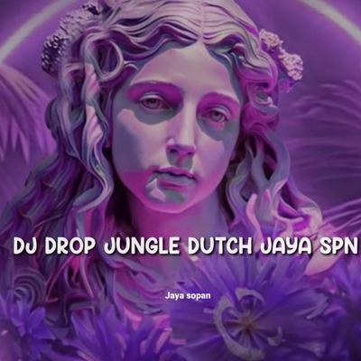 DJ DROP JUNGGLE DUTCH JAYA SPN's cover