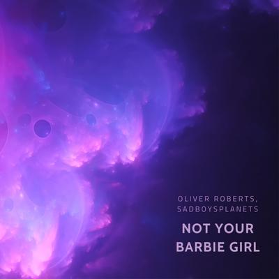 Not Your Barbie Girl By Oliver Roberts, SadBoysPlanets's cover