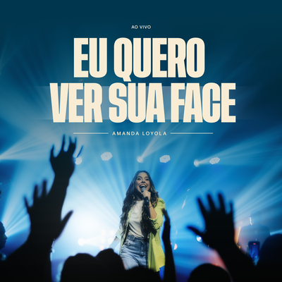 Eu Quero Ver Sua Face (Ao Vivo) By Amanda Loyola's cover