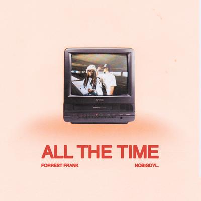 ALL THE TIME By Forrest Frank, nobigdyl.'s cover