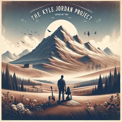 Loved By You By The Kyle Jordan Project's cover