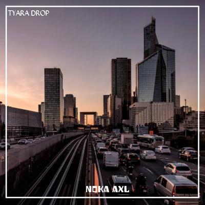 TYARA DROP By Noka Axl's cover